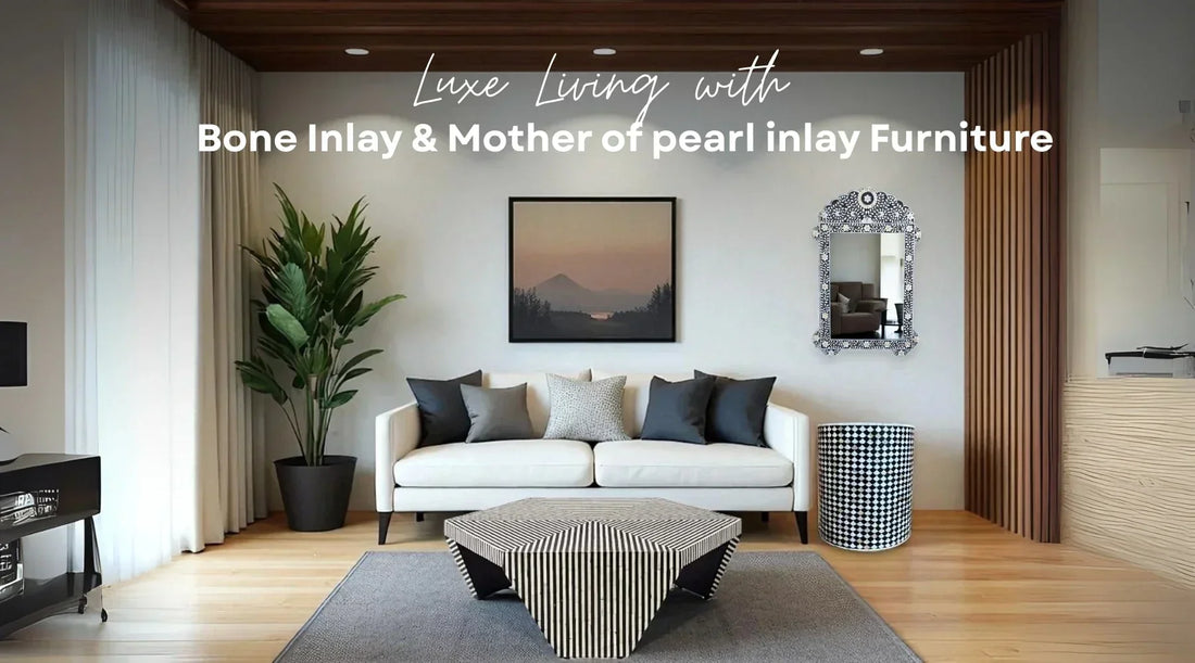 How to Style Your Home with Premium Bone Inlay & Mother of Pearl Furniture for a Luxe Look?