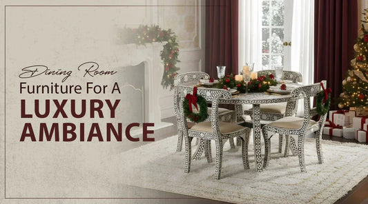 Luxury Dining Room Furniture Ideas for a Stylish Christmas Celebration - Lakecity Handicrafts