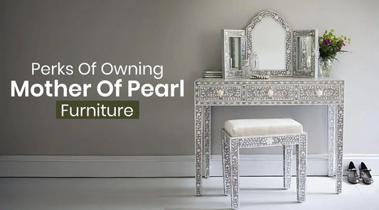 The Benefits of Mother of Pearl Inlay Furniture You Should Know